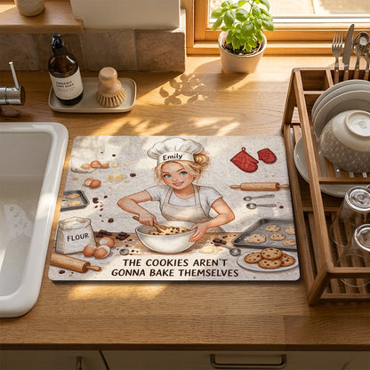 The Cookies Aren't Gonna Bake Themselves - Personalized Baking Drying Mat