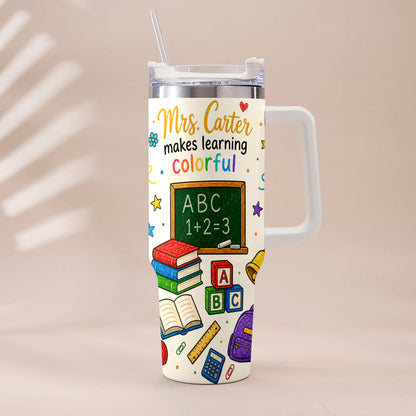 Teacher Makes Learning Colorful - Personalized Teacher Tumbler With Handle
