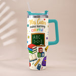 Teacher Makes Learning Colorful - Personalized Teacher Tumbler With Handle