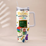 Teacher Makes Learning Colorful - Personalized Teacher Tumbler With Handle