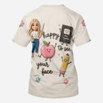 Happy To See Your Face - Personalized Teacher All Over Shirt