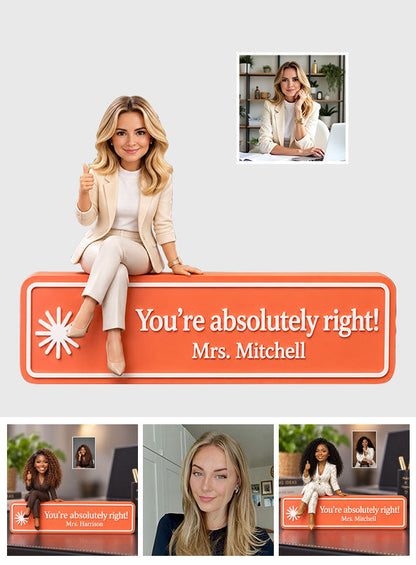 You Are Absolutely Right. - Personalized Colleague Custom Shaped Acrylic Plaque