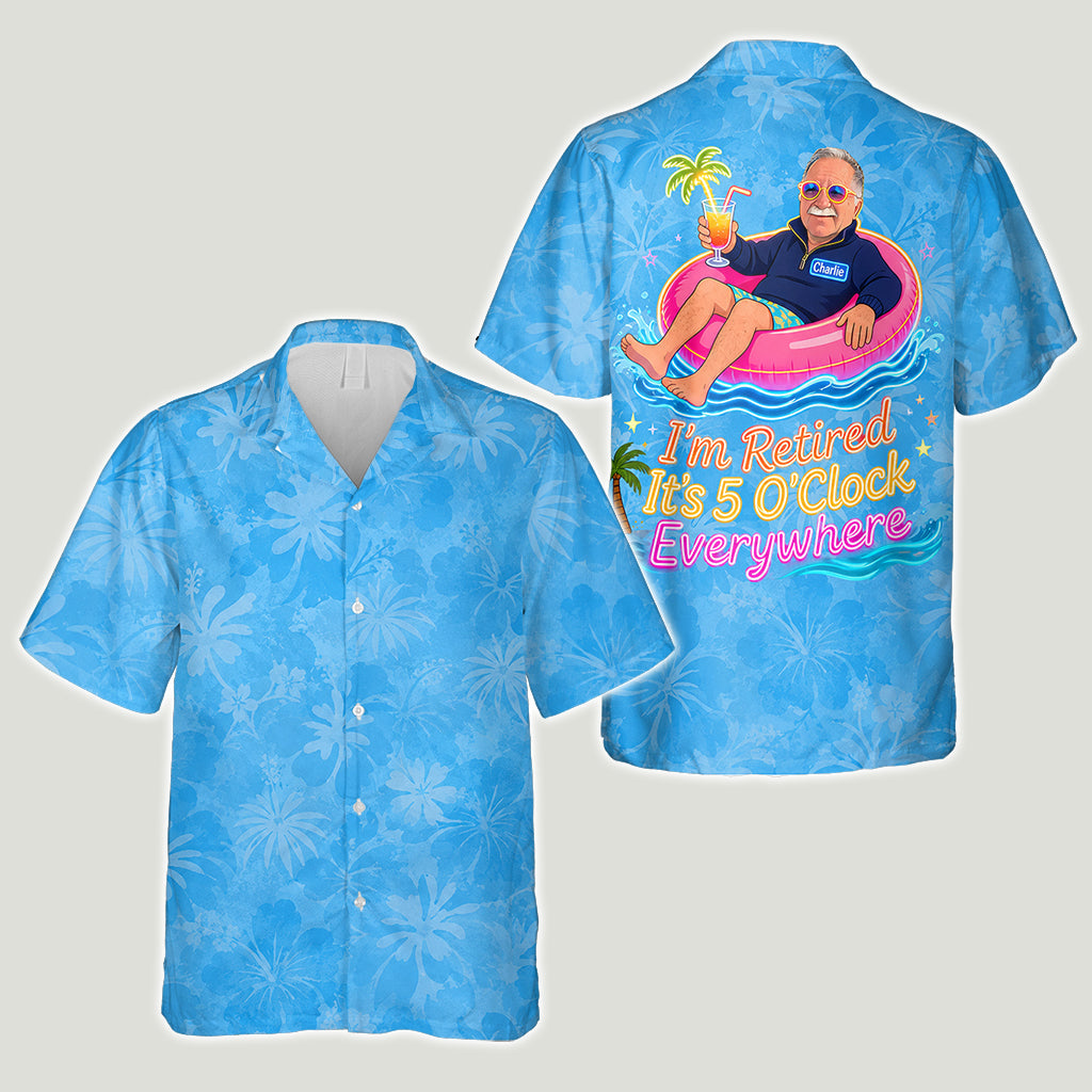 I'm Retired It's 5 O'Clock Everywhere - Personalized Retired Hawaiian Shirt
