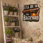 I'll Be In The Backyard - Personalized Whisky LED Light Acrylic Sign